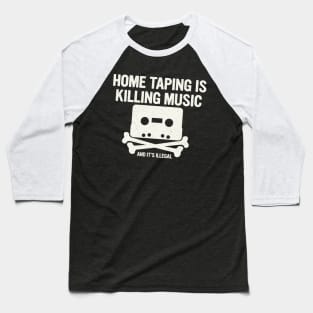 Home Taping Is Killing Music 2 Baseball T-Shirt